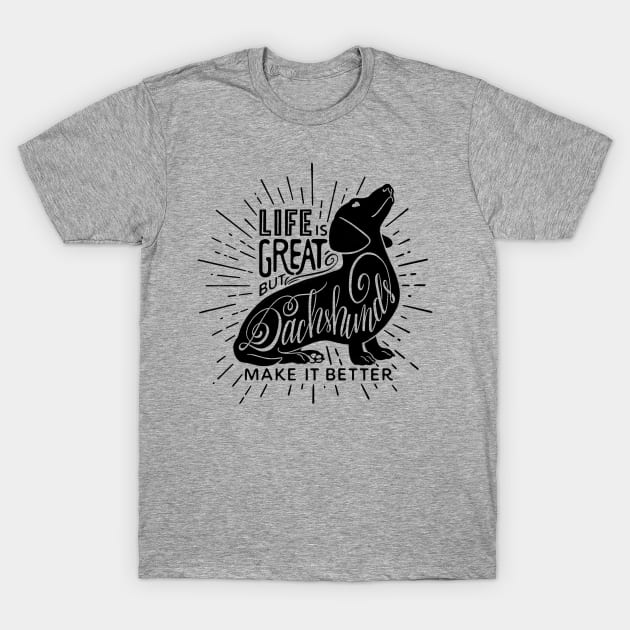 Dachshunds Make It Better T-Shirt by LEvans